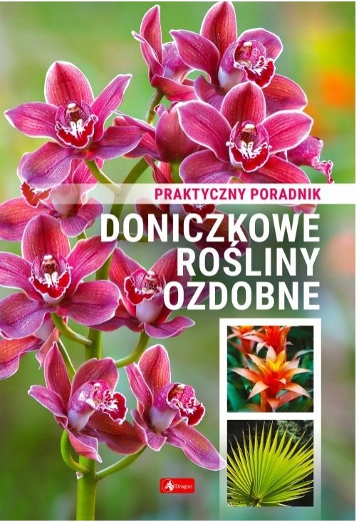 

Doniczkowe rośliny ozdobne. Poradnik praktyczny