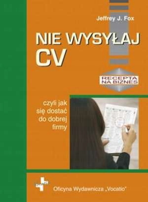 Nie wysyłaj CV, czyli jak się dostać do dobrej fir