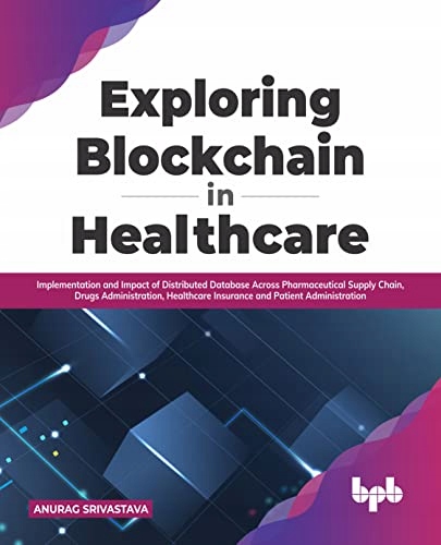 Srivastava, Anurag Exploring Blockchain in Healthcare: Implementation and I