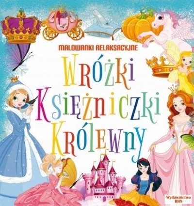 

Malowanki relaksacyjne. Wróżki, księżniczki,..
