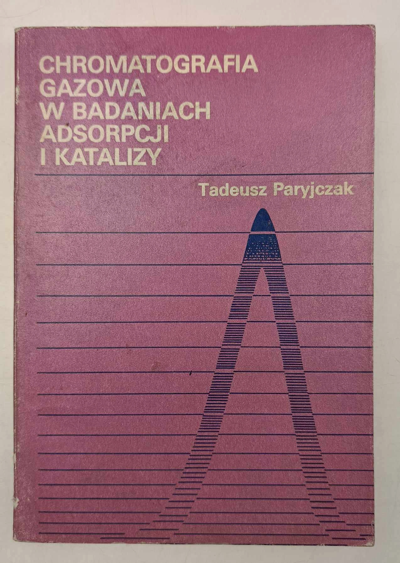 Chromatografia gazowa w badaniach adsorpcji i katalizy Tadeusz Paryjczak
