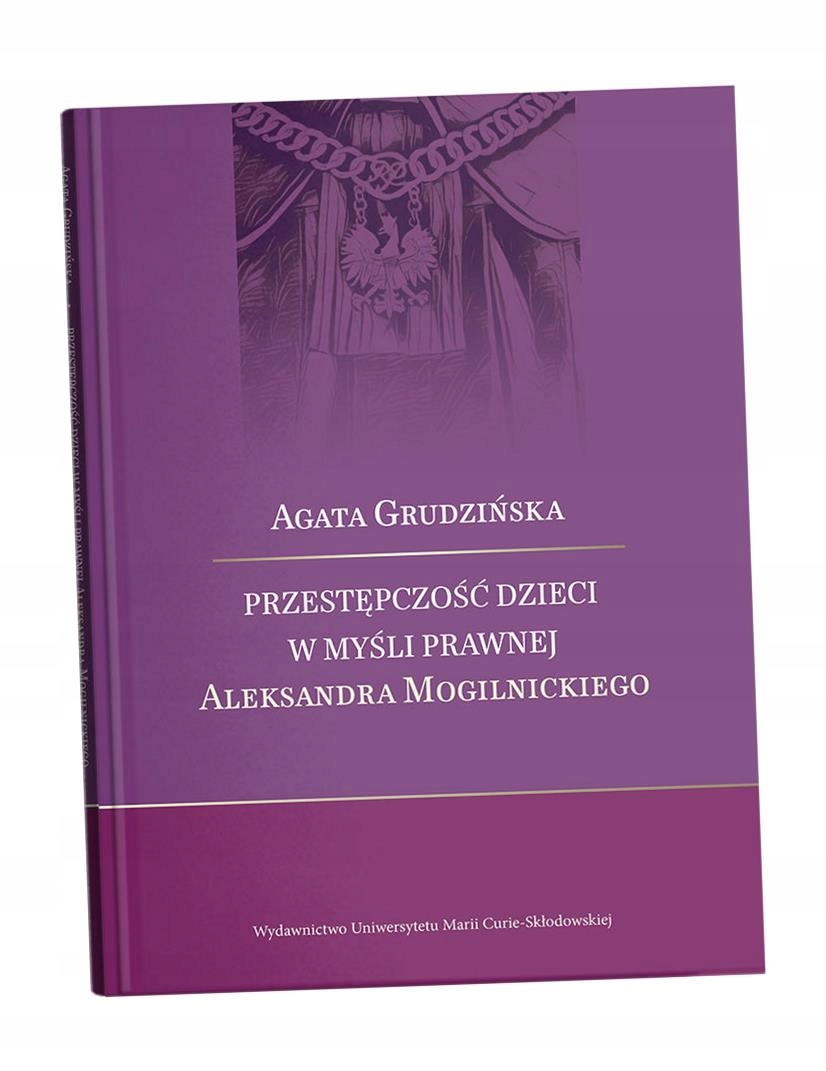 PRZESTĘPCZOŚĆ DZIECI W MYŚLI PRAWNEJ ALEKSANDRA. . . AGATA GRUDZIŃSKA