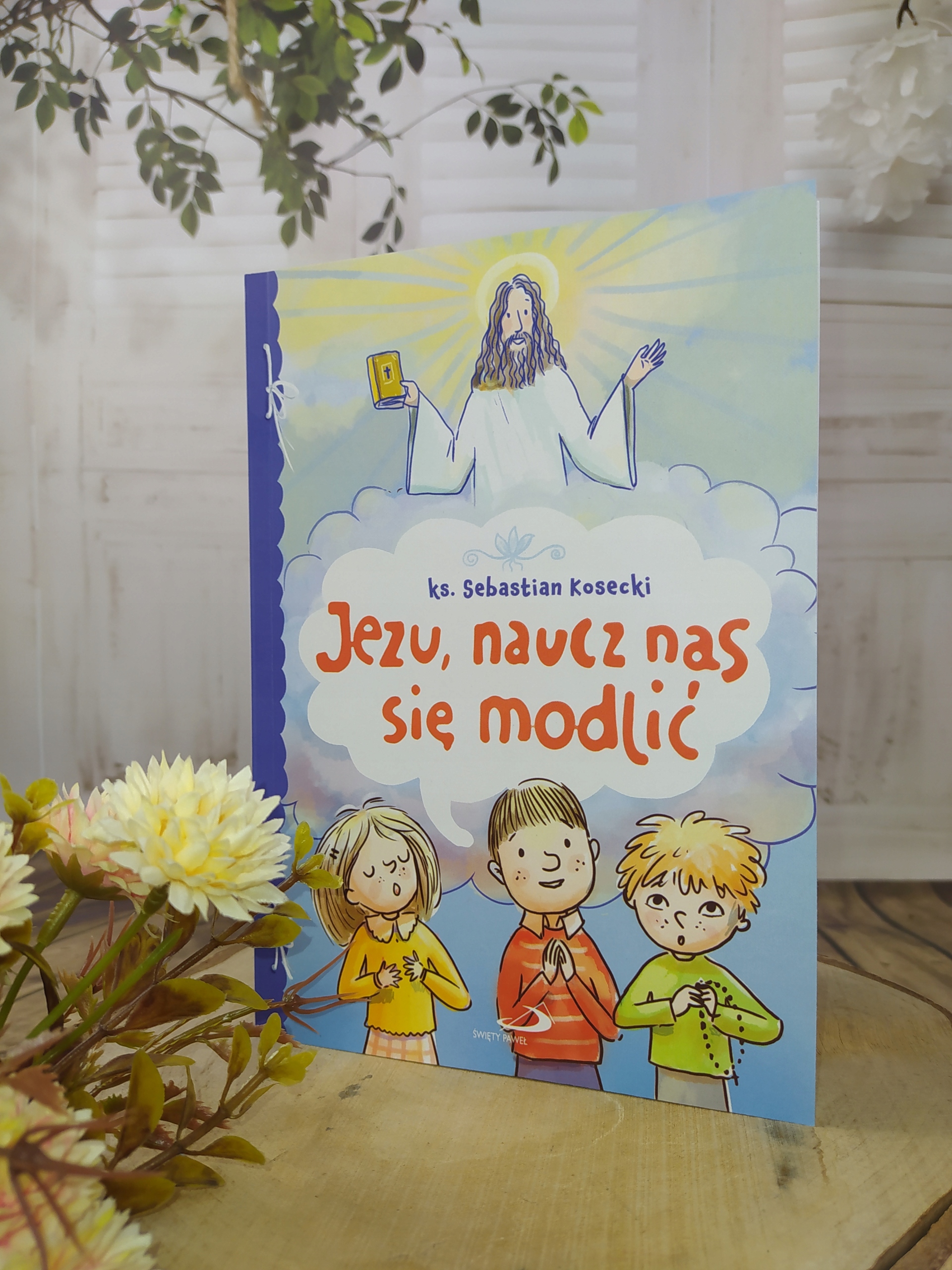 Jezu, naucz nas się modlić ks. Sebastian Kosecki Autor ks. Sebastian Kosecki