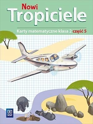 NOWI TROPICIELE SP 2 MATEMATYKA ĆWICZENIA CZ.5 BEATA SZPAKOWSKA, DOROTA ZDU