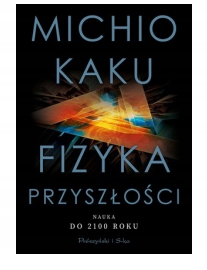 FIZYKA PRZYSZŁOŚCI MICHIO KAKU NOWA