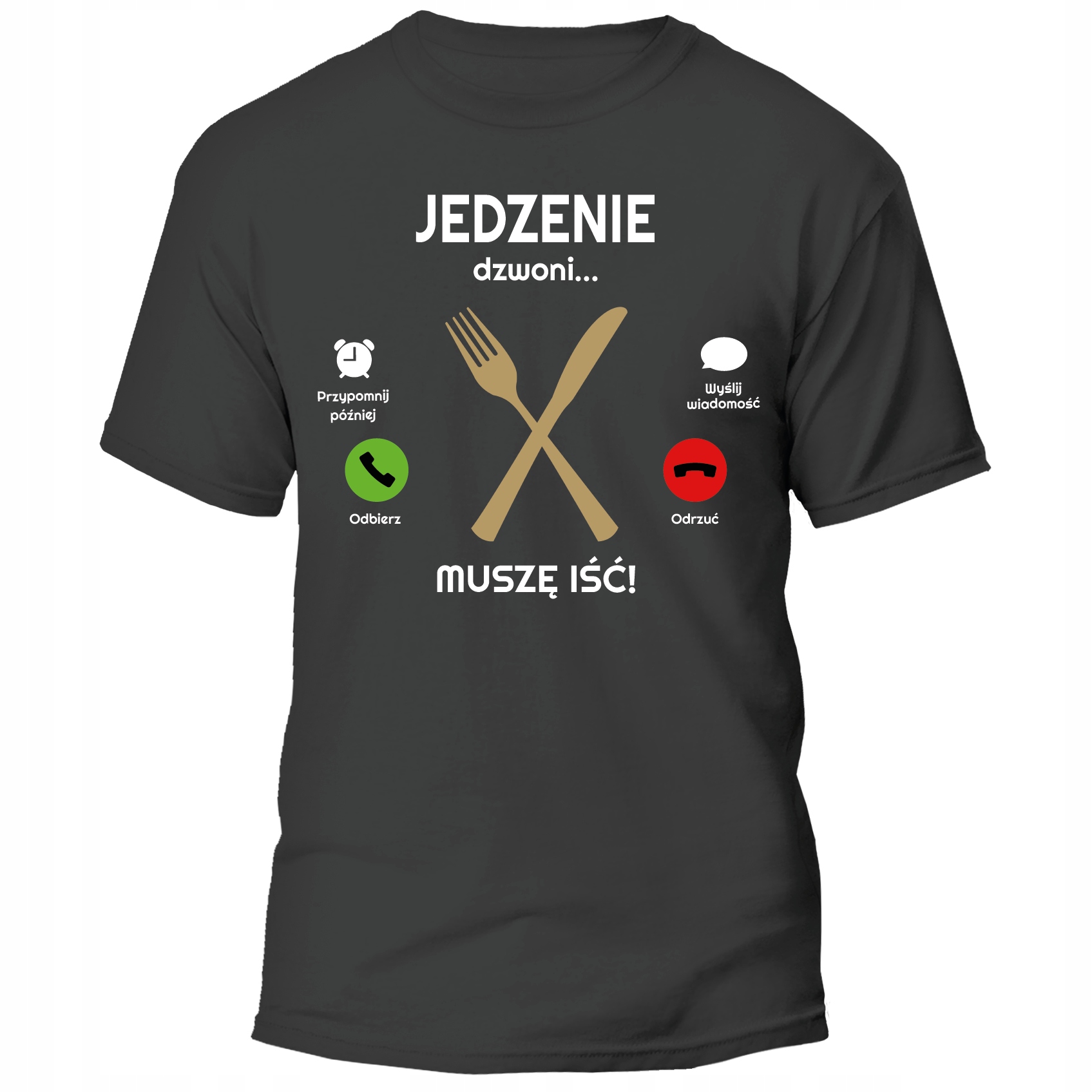 

Koszulka Jedzenie Dzwoni Muszę Iść