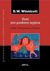 Dom Jest Punktem Wyjścia Eseje Psychoanalityczne