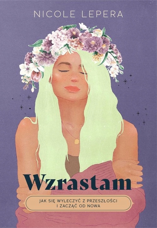 

Wzrastam. Jak się wyleczyć z przeszłości i zacząć