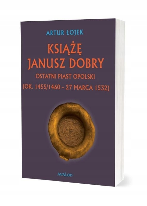 Książę Janusz Dobry Ostatni Piast opolski Artur Łojek