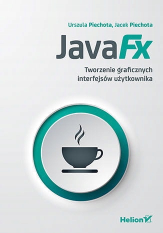 JAVAFX TWORZENIE GRAFICZNYCH INTERFEJSÓW PIECHOTA