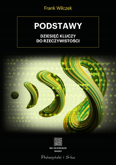 

Podstawy Dziesięć kluczy do rzeczywistości Wilczek
