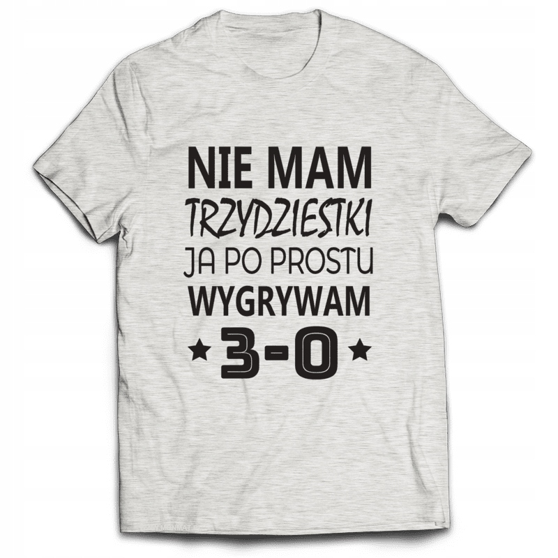 

Koszulka Urodziny Nie Mam 30 Ja Wygrywam 3-0 L