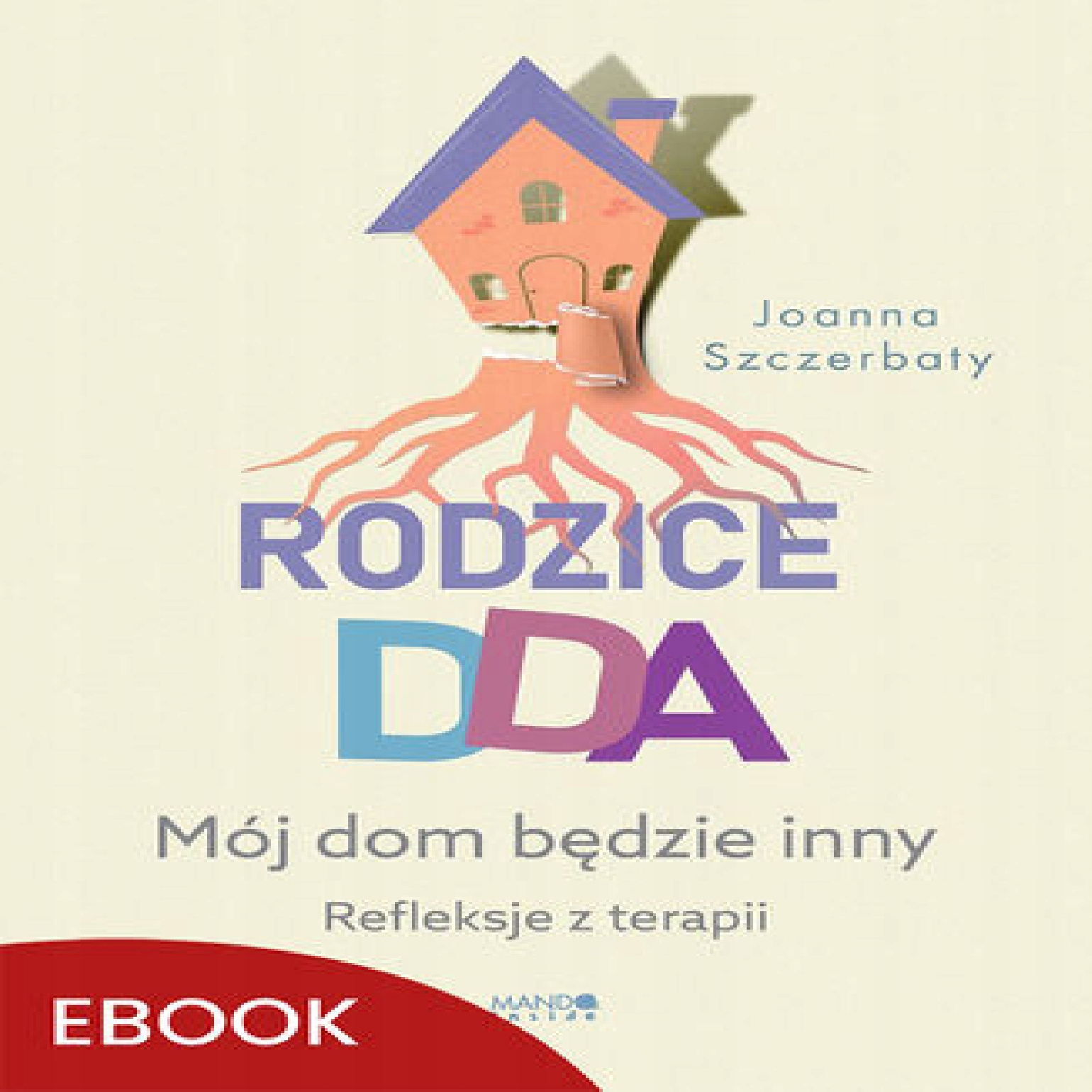 Rodzice DDA. Mój dom będzie inny. Refleksje