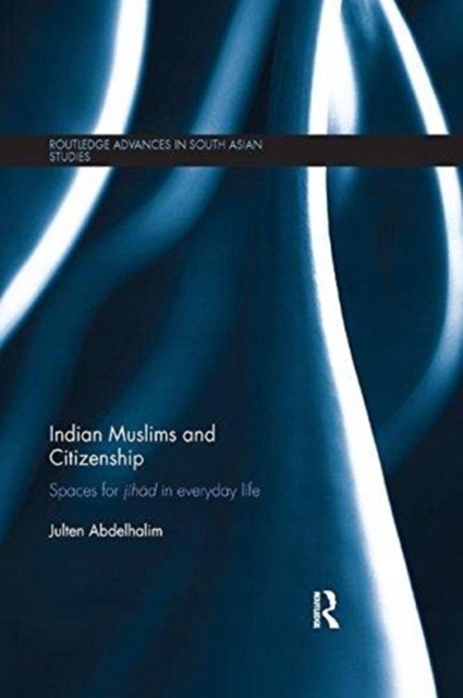 Indian Muslims and Citizenship: Spaces for Jihad in Everyday Life