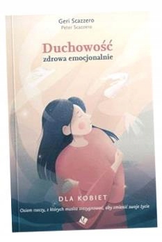 DUCHOWOŚĆ ZDROWA EMOCJONALNIE DLA KOBIET GERI SCAZZERO