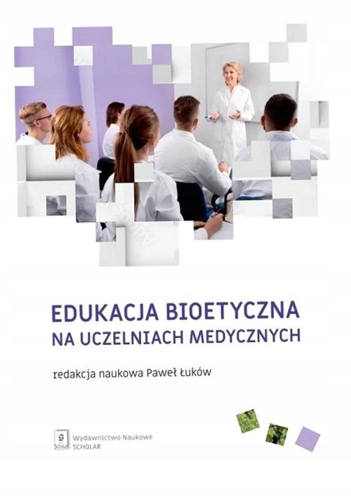 Edukacja Bioetyczna Na Uczelniach Medycznych Paweł Łuków
