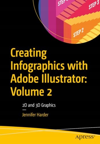 Creating Infographics with Adobe Illustrator: Volume 2: 2D and 3D Graphics
