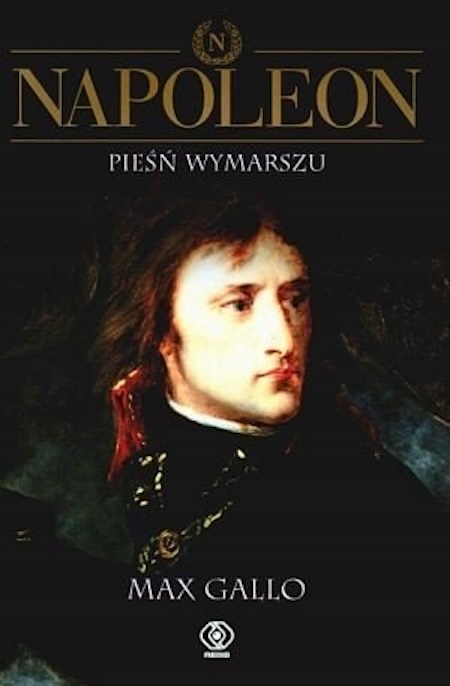 Napoleon. Pieśń Wymarszu Max Gallo