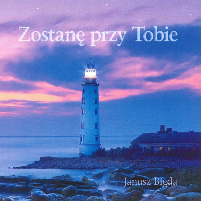 

Janusz Bigda Zostanę przy Tobie
