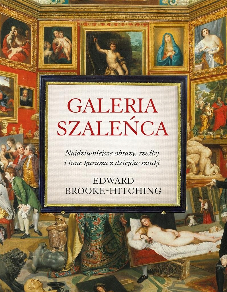GALERIA SZALEŃCA. NAJDZIWNIEJSZE OBRAZY, RZEŹBY.. EDWARD BROOKE-HITCHING, J