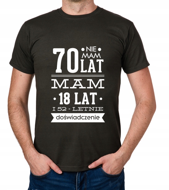 

koszulka Nie Mam 70 Lat, Mam 18 Lat... prezent
