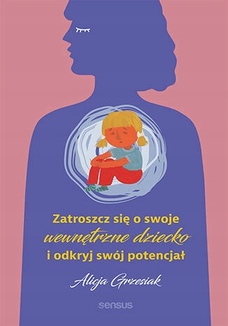 

Zatroszcz się o swoje wewnętrzne dziecko Grzesiak