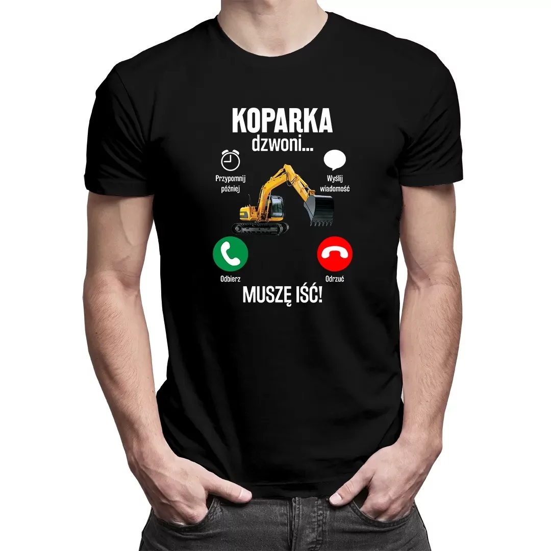 

Koparka dzwoni, muszę iść męska koszulka prezent