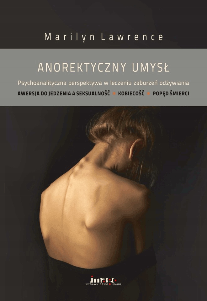 

Anorektyczny umysł. Psychoanalityczna perspektywa