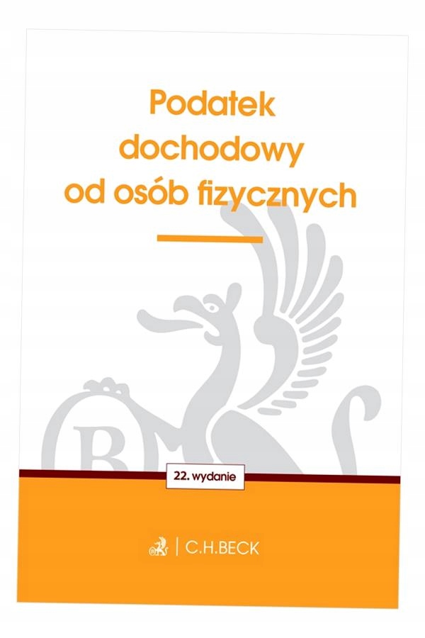 PODATEK DOCHODOWY OD OSÓB FIZYCZNYCH WYD. 22 OPRACOWANIE ZBIOROWE