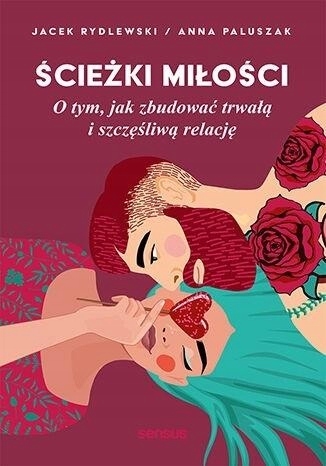 

Ścieżki miłości. O tym, jak zbudować trwałą...