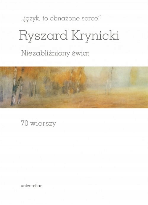 Język to obnażone serce Niezabliźniony świat Ryszard Krynicki