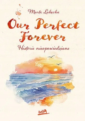 Our Perfect Forever. Historie nieopowiedziane Marta Łabęcka