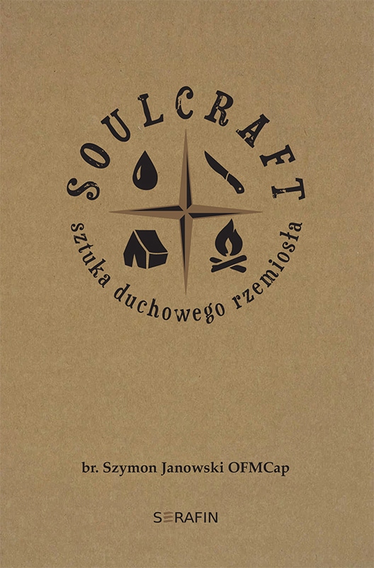 Soulcraft. Sztuka duchowego rzemiosła Szymon Janowski OFMCap broszurowa