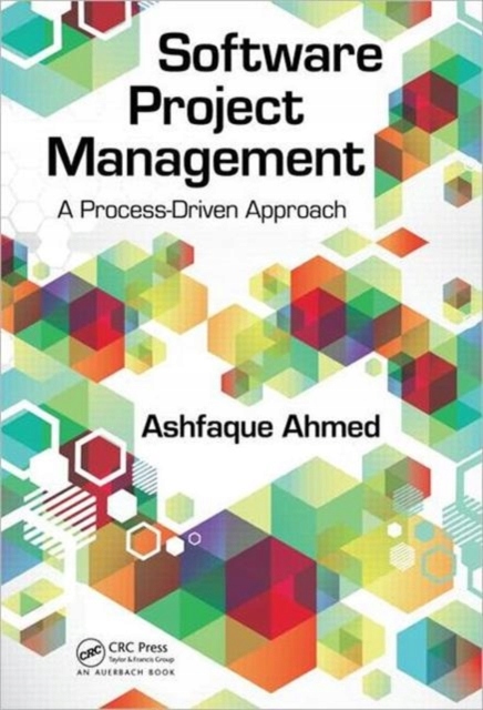 Software Project Management: A Process-Driven Approach Ashfaque Ahmed ...