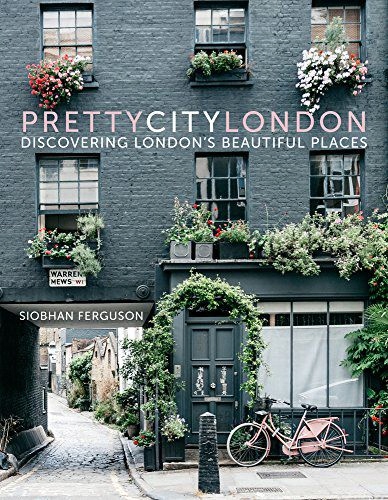 PRETTYCITYLONDON: DISCOVERING LONDON'S BEAUTIFUL PLACES: 1 (THE PRETTY CITI