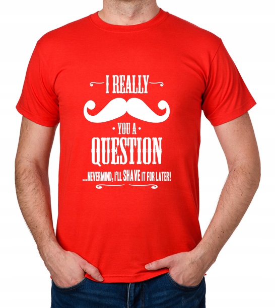 

koszulka I Really Mustache You A Question prezent
