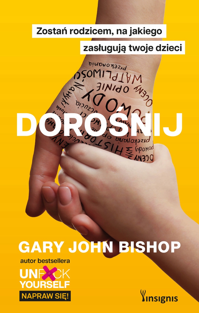 Dorośnij. Zostań rodzicem, na jakiego zasługują twoje dzieci Gary John