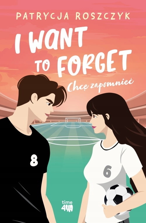 I Want to Forget. Chcę zapomnieć Patrycja Roszczyk
