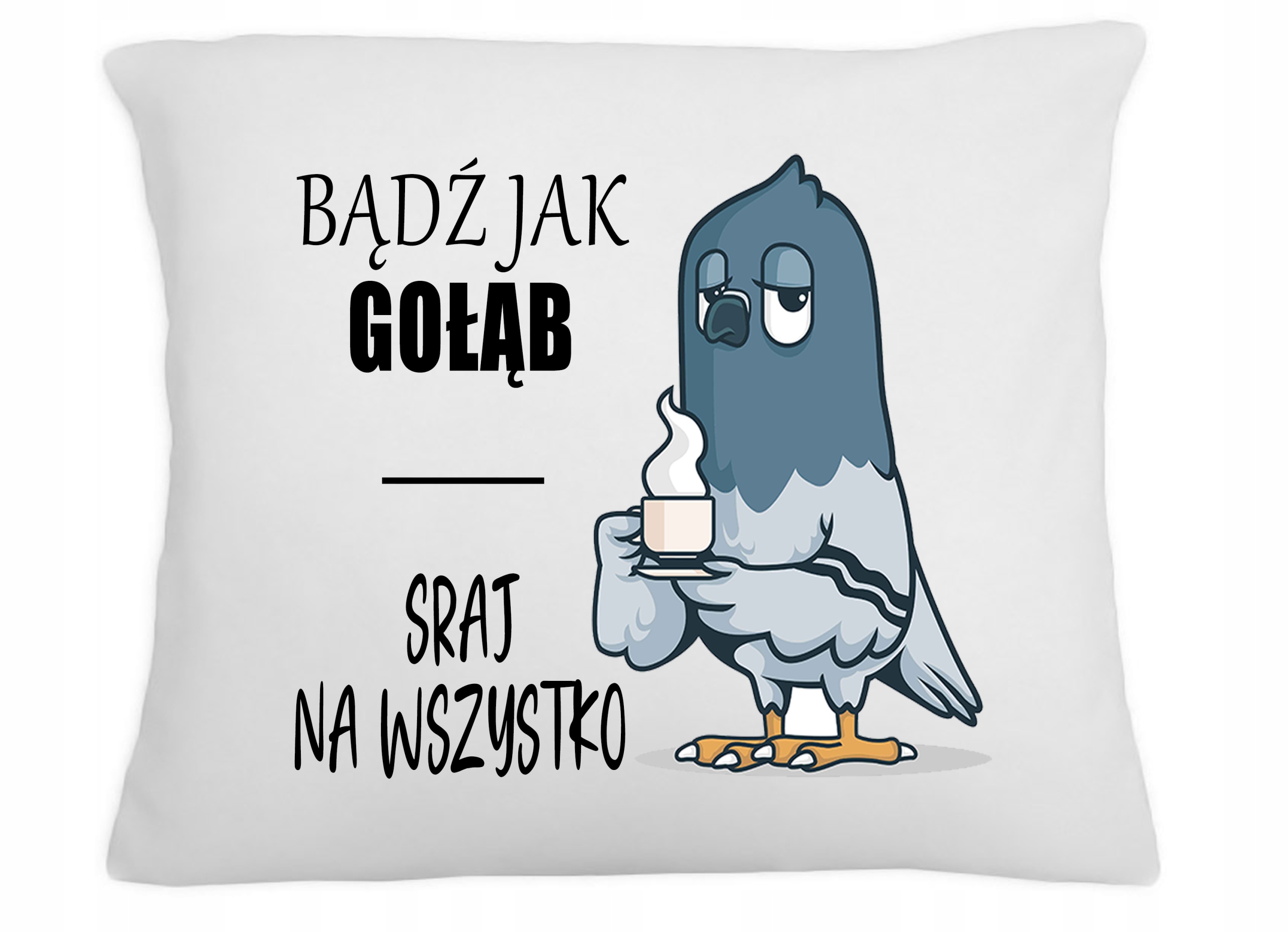 

Poduszka Śieszny Nadruk Bądź Jak Gołąb