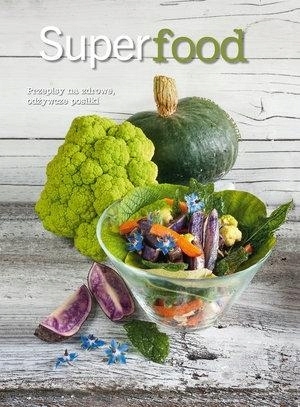 

Superfood. Przepisy na zdrowe, odżywcze posiłki