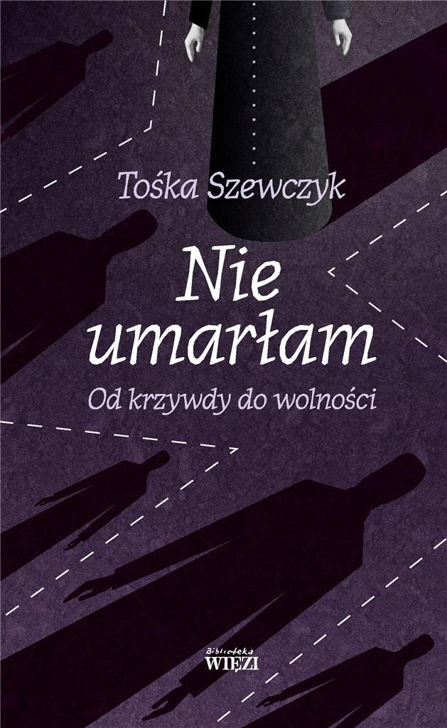

Nie Umarłam. Od Krzywdy Do Wolności Tośka Szewcz..