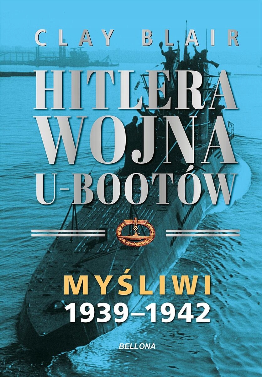 wojna U-Bootów. Tom 1: Myśliwi 1939-1942 Clay Blair