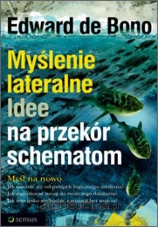 

Myślenie lateralne. Idee na przekór schematom