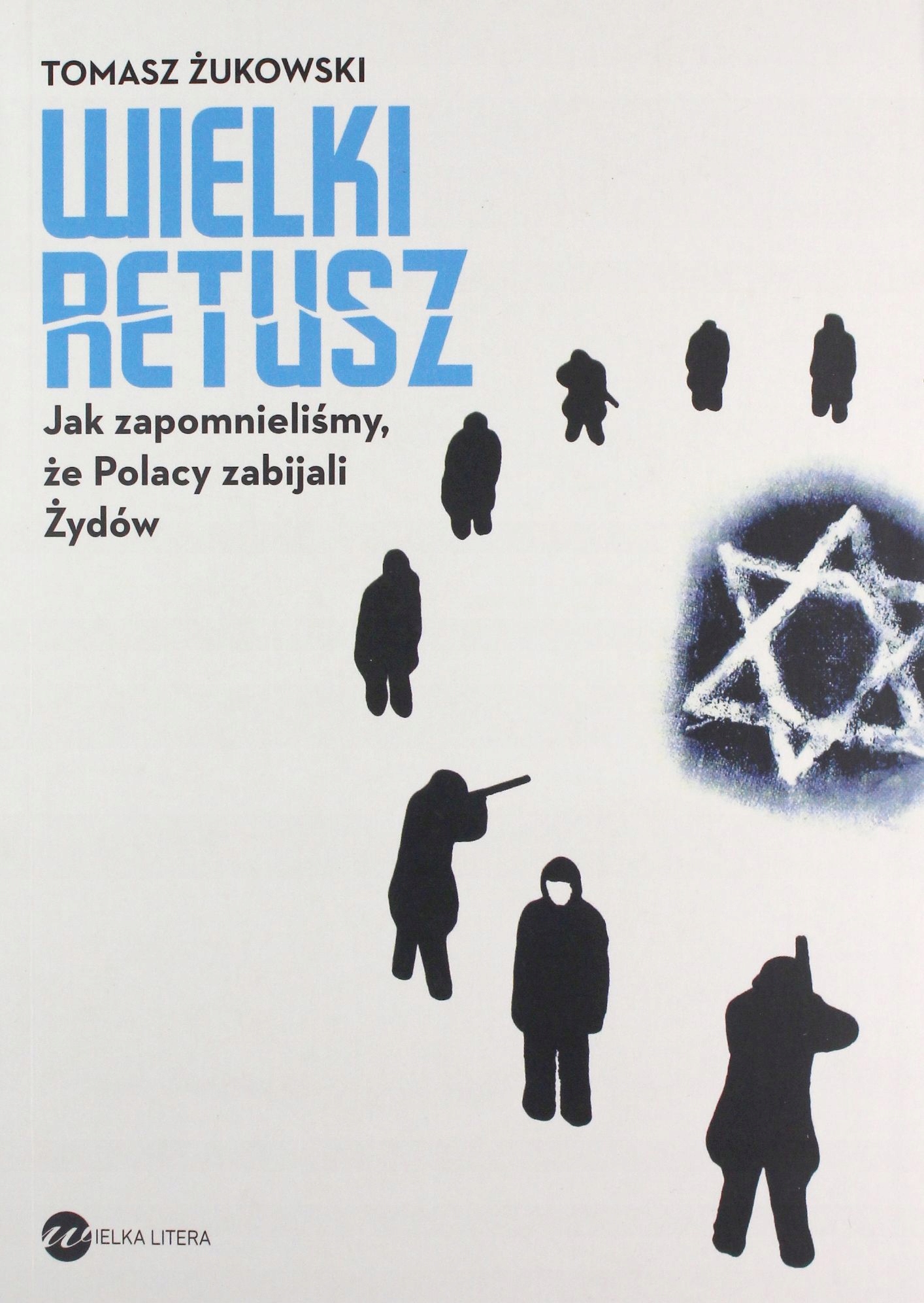 WIELKI RETUSZ. JAK ZAPOMNIELIŚMY ŻE POLACY ZABIJAL