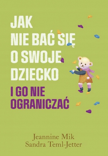 Jak nie bać się o swoje dziecko i go nie ograniczać Mik Jeannine,Teml-Jet