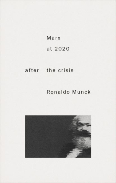 Marx 2020: After the Crisis PROFESSOR RONALDO MUNCK