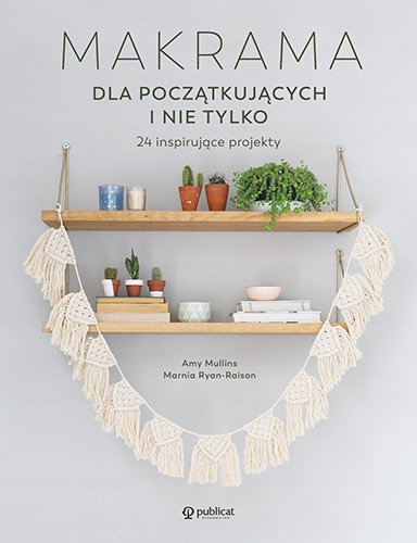 

Makrama Dla Początkujących I Nie Tylko 24 Projekty