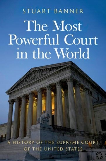 The Most Powerful Court in the World: A History of the Supreme Court of the