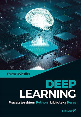 Deep Learning. Praca z językiem Python Tytuł Deep Learning. Praca z językiem Python i biblioteką Keras