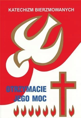 

Katechizm Bierzmowanych Otrzymacie Jego Moc.